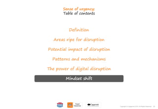 29Copyright © Capgemini 2015. All Rights Reserved
Definition
Areas ripe for disruption
Potential impact of disruption
Patterns and mechanisms
The power of digital disruption
Mindset shift
Sense of urgency:
Table of contents
29Copyright © Capgemini 2015. All Rights Reserved
 