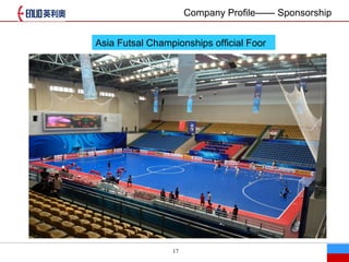 17
˾Ʒ Ʒ
Asia Futsal Championships official Foor
Company Profile Sponsorship
 