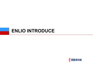 ENLIO INTRODUCE
 