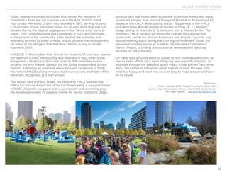 KLYDE WARREN PARK
12
Today, several important structures that served the residents of
Freedman’s Town are still in active use in the Arts District. Saint
Paul United Methodist Church was founded in 1873, serving as both
a church and school, providing space for an education that was not
allowed during the days of segregation in the “white only” parts of
Dallas. The current building was completed in 1923, and continues
to be a staple in the community while feeding the homeless and
providing services to those in need. It also became the headquarters
for many of the refugees that fled New Orleans during hurricane
Katrina in 2005.
In 1922, B. T. Washington High School for students of color was opened
in Freedman’s Town; the building was enlarged in 1952 when it was
designated a technical school and again in 1976 when the school
became the Arts Magnet campus for the Dallas Independent School
District. Following an extensive renovation and expansion in 2008,
the restored 1922 building remains the historical core and heart of the
nationally recognized arts high school.
Two blocks east on Flora Street, the Moorland YMCA was the first
YMCA for African-Americans in the Southwest when it was completed
in 1930. Originally equipped with a gymnasium and swimming pool,
the building provided 37 sleeping rooms for use by visitors to Dallas;
because very few hotels were accessible to African-Americans, many
prominent people, from Justice Thurgood Marshall to Muhammad Ali,
stayed at the YMCA while visiting Dallas. Supporters of the YMCA
included Dallas African-American leaders such as Dr. J.J. Rhoads,
Judge George L. Allen, Dr. L. G. Pinkston, and A. Maceo Smith. The
Moorland YMCA became an important cultural, educational and
community center for African-Americans and played a key role as a
neutral meeting place during the Civil Rights Movement. Today the
renovated building serves as home to the renowned Dallas Black
Dance Theatre, providing administrative, rehearsal and teaching
facilities for the company.
On these very grounds some of Dallas’ richest histories were born, as
well as some of the city’s most intriguing and impactful citizens. As
you walk through the beautiful space that is Klyde Warren Park, think
about the historical influences which helped to grow the area in to
what it is today, and what role you can play to make a positive impact
on its future.
References
VVelin, Gabriel. 2010. “Dallas Freedman’s Town: One
Community’s Preservation Within a Gentrified Environment.”
The Eagle Feather 7. doi:10.12794/tef.2010.154.
 