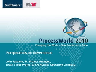 John Suzanne, Sr. Project Manager,
South Texas Project (STP) Nuclear Operating Company
Perspectives on Governance
 