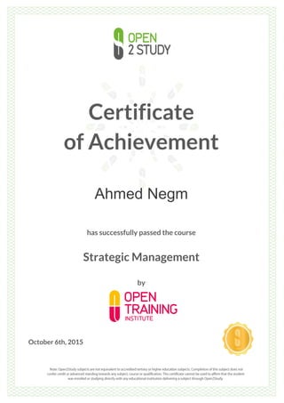 Certificate
of Achievement
Ahmed Negm
has successfully passed the course
Strategic Management
by
October 6th, 2015
 