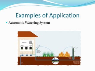 Examples of Application
 Automatic Watering System
 