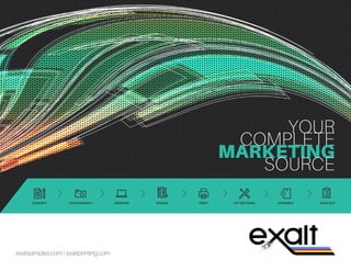 Your complete marketing source // 1
exaltsamples.com | exaltprinting.com
YOUR
COMPLETE
MARKETING
SOURCE
 
