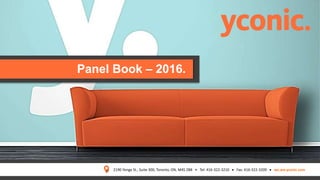 2190 Yonge St., Suite 300, Toronto, ON, M4S 2B8 • Tel: 416-322-3210  Fax: 416-322-3209  we.are.yconic.com
Panel Book – 2016.
 