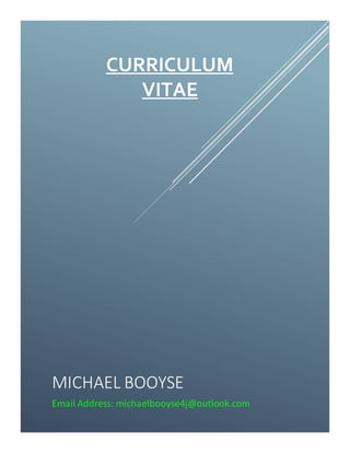 CURRICULUM
VITAE
MICHAEL BOOYSE
Email Address: michaelbooyse4j@outlook.com
 