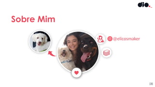 Sobre Mim
[3]
@elicosmaker
 