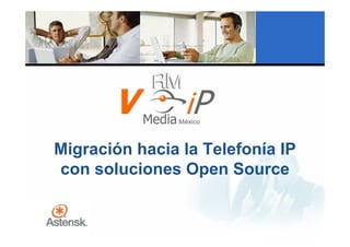 Migración hacia la Telefonía IP
con soluciones Open Source
 