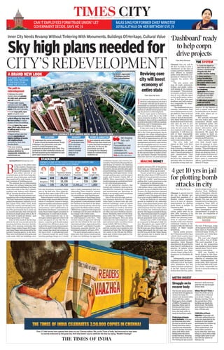 TIMES CITY* THE TIMES OF INDIA, CHENNAI | TUESDAY, FEBRUARY 24, 2015
CAN IT EMPLOYEES FORM TRADE UNION? LET
GOVERNMENT DECIDE, SAYS HC | 6
MLAS SING FOR FORMER CHIEF MINISTER
JAYALALITHAA ON HER BIRTHDAY EVE | 9
Sky high plans needed for
CITY’S REDEVELOPMENT
Inner City Needs Revamp Without Tinkering With Monuments, Buildings Of Heritage, Cultural Value
Jayaraj.Sivan@timesgroup.com
B
eing one of the oldest cities
in the country, Chennai has
always grappled with hap-
hazard development. Roads
are either narrow or en-
croachedupon,powerlineshangdan-
gerously close to balconies, and build-
ings stand wall to wall, thanks to bla-
tant violation of building norms.
The solution lies in redeveloping
the inner city without tinkering with
monumentsandbuildingsof heritage
value that relate to the city’s culture,
tradition and history, said R Kumar,
MD of housing developer Navin’s.
Thisiswhatthegovernmentiscon-
templatingwitharedevelopmentplan.
“We have instructed Chennai Metro-
politanDevelopmentAuthoritytocol-
lect inputs from other cities, both
within the country and abroad, to for-
mulatetheredevelopmentplanforthe
city. The government has to work out
an incentivized plan that will take all
sections of people along with it. But it
is too early to spell out details,” said
housing secretary D P Yadav.
Prior to 1975, much of the develop-
mentinthecitywascarriedoutbythe
housing and slum clearance boards.
Quite a few housing townships like
SastriNagar,IndiraNagar,KKNagar
andAnnaNagarwerepromotedbythe
premier housing agency in the state.
Theywerewelllaidoutwithparksand
wide roads. Still, the buildings were
low-rise structures, covering a major
part of the land area. They underuti-
lized the floor space index (FSI is the
ratio of land area to built-up area).
Redevelopment would regenerate
theurbanscape,ensureeffectiveutili-
zation of resources, conserve energy,
improvemobilityandenhancequality
of life with minimal impact on the
environment, said Confederation of
RealEstateDevelopers’Associationof
IndiaTamilNaduchapterpresidentN
Nandakumar. It could take a decade.
The redevelopment has to be
throughaholisticapproachwhichwill
cover all aspects of city life. For in-
stance, a smarter grid should replace
the present low-efficiency power net-
workatthemacrolevelandconsumers
will have to shift to high efficiency en-
ergy conserving electrical systems at
the micro level. A well-planned mod-
ern Chennai would be saved from
burning garbage heaps as it would
have a waste management and recy-
cling policy. There would be automa-
tion in traffic management and secu-
rity surveillance, said Nandakumar.
Confederationof RealEstateDevel-
opers’Associationsof India(CREDAI)
has proposed a redevelopment model
for Chennai on the lines of the Mum-
baiurbanrenewalscheme,whichwas
approvedbytheMaharashtracabinet.
CREDAIhassuggestedredevelopment
of buildings over 25 years old that do
not comply with CMDA rules.
Rejiggingtheapprovalmechanism
for redevelopment is the first . “The
current system of approvals will only
push the city behind in the race with
internationalcities.Approvalsneedto
be time-bound,” said Satish Chander
Narayanan, associate director of in-
ternational property advisers, DTZ.
The government needs to ease ar-
chaic laws that restrict construction
of high-rise buildings on approved
residential layouts and colonies pro-
motedbyTamilNaduHousingBoard,
said Kumar of Navin’s. By replacing
low-risebuildingswithmulti-storeyed
structures,onecan provideopenspace
aroundbuildings,improveventilation
andlightinginsideapartments, create
enough parking space and decongest
roads, said Prakash Challa, MD of
SSPDL. More importantly, Chennai
wouldreemergeasapedestrian-friend-
ly city with broad pavements.
In old industrial clusters like
GuindyandAmbattur, landcanbere-
classified for commercial/residential
and institutional use. Barcelona in
Spain is an example worth emulating
in this regard, said Kumar.
One of the arterial roads and cen-
tral business districts of Chennai,
Anna Salai, is dotted with old com-
mercial buildings, some of which
were constructed in the 1970s. “They
are classified as Grade C facilities
owingtosmallfloorplates, fragment-
ed titles and poor building mainte-
nance. Similarly, there are old shop-
ping hubs like T Nagar, Purasaw-
alkam and Mylapore. They are ideal
contenders for redevelopment,” said
internationalrealtyconsultantJones
Lang LaSalle MD Sarita Hunt.
Large public places like railheads
and bus termini can transform into
commercial hubs like Birmingham
city centre in the UK and the Millen-
nium park within Grant park in Chi-
cago, said R Kumar.
Reviving core
city will boost
economy of
entire state
TIMES NEWS NETWORK
I
t’s not just Chennai that will ben-
efitfromredevelopment;thestate’s
economy will also get to grow ex-
ponentiallyonaccountof creationof
employment opportunities and pro-
motionof infrastructureprojectsdur-
ing the period of redevelopment.
Every rupee spent on infrastruc-
ture projects adds 78p to the GDP
(gross domestic product). Post rede-
velopment, there will be a significant
growthinthestate’sGDPonasustain-
able basis, said N Nandakumar, pres-
ident of CREDAI Tamil Nadu.
If one were to go by the high pow-
ercommitteereportthatwassubmit-
ted to the Union government, the in-
vestment into urban infrastructure
till 2030 is expected to be $650 billion.
This will be apportioned as 45% for
roads, water, sewerage, solid waste
managementandstormwaterdrains,
20%forstreetlightsand15%fortrans-
portandtraffic-relatedinfrastructure.
As regards Chennai, urban re-
newalisestimatedat$40billiongoing
by the current share in India’s econo-
my, said Satish Chander Narayanan,
associate director of international
propertyadvisersDTZ.If thegovern-
ment takes up redevelopment of the
city, this share will go up, he noted.
“As per a mid-term appraisal in
2012,theurbanshareof GDPwas63%
in2009-10.Itwasprojectedtoincrease
to70%-75%in2030,”saidNarayanan,
adding that it gave enormous scope
for investment in infrastructure.
Chennai’swaterdemand,whichis
1,200 million litres a day (mld), is ex-
pectedtogoupto2,250mldinthenext
10 years. On the power front, demand
isabout2,200MW,of whichonlyabout
2,000MWismet.Thedemandislikely
togoupbyroughly200MWeveryyear.
As for an analysis of economic
growth in relation to city redevelop-
ment, it has always been proven that
bothgohandinhand.Foreveryactive
redevelopment that has taken place,
the economy has witnessed positive
growth.ThebiggestexampleisShang-
hai,whichbecomeseasiertocompare
with Chennai as both are part of
densely populated Asian countries.
Chennai has a GDP of $70 billion
as compared to Shanghai’s $385 bil-
lion. Shanghai’s per capita GDP is
$15,000, whereas Chennai’s is $7,500.
But26yearsago,whenShanghaiwas
being redeveloped, the city’s per cap-
itaGDPwasonly$1,000.TodayShang-
hai’s growth rate is double that of
China’s entire economy.
City Area Population Density Vehicle Parks Road
(Sqkm) (Persons/Sqkm) Population Length (Km)
Chennai 424 26,533 39 Lakh 396 2,697
Bengaluru 741 10,100 — 938 1,984
Kolkata 185 24,718 11.44Lakh — 1,850
STACKING UP
CHENNAI IS ONE OF THE OLDEST CITIES IN THE COUNTRY AND
GRAPPLES WITH HAPHAZARD DEVELOPMENT
The path to
redevelopment
Redraw the entire
master plan and provide
for wide road, pavement
and rail network
Create water supply,
sanitation and other utility
infrastructure to cater to the
needs of the next 5 decades
Create large parks, open
space and green cover
Encourage development of
vertical villages by using tools
like land pooling to replace
clusters of low-rise buildings
Permit higher floor space
index (FSI is ratio of land area
to built-up area) for large
redevelopments
Repeal archaic rules that
prevent construction of
highrise buildings in layouts
and neighbourhoods
promoted by Tamil Nadu
Housing Board
Re-zone existing
industrial clusters in central
business districts for
commercial, residential and
institutional use
A BRAND NEW LOOK
IT’S GOING TO TAKE
MORE THAN TWEAKING
A FEW RULES TO RE-
DRAW THE CITYSCAPE
To decongest the narrow and bustling
streets around the Kapaleeswarar Temple
in Mylapore, the government could offer
owners in certain designated areas
transferable development rights (TDR). They
could move to other residential colonies and
the land acquired can be maintained as open
green space around the temple
Most industrial units in these
areas have been closed and
IT parks have been developed on
some plots. For the rest, the
government can look at
re-zoning the two industrial
estates for commercial and
residential use
Private developers
can be given extra
FSI to encourage
them to take up
redevelopment of
slums in crowded
areas such as
Saidapet
An artist’s impression
of Kathipara junction
after redevelopment
Imaging: Shinod Akkaraparambil
Old shopping
hubs such
as T Nagar,
Purasawalkam and
Mylapore are ideal
contenders for
redevelopment | Sarita
Hunt, MD, JONES LANG LASALLE
MAKING MONEY
MYLAPORE GUINDY & AMBATTURSAIDAPET
HOW CHENNAI’S BEST KNOWN AREAS CAN BE REDEVELOPED
Chennai: The city will be
the first in India to have a
‘dashboard’ on the lines of
LondonandNewYorkforits
civic officers to monitor
public work effectively. Cor-
poration of Chennai will in-
augurate the system this
week.
The new system will
map all roads, pavements,
bridges and public toilets,
with details of the contrac-
torassigned.“Thesystemal-
so ensures systemic evalua-
tion of civic officials based
on key performance indica-
tors. It will also help meet
deadlines and hold contrac-
tors responsible for delay,”
saidanofficial.
“Thedashboardactsasa
common information base
acrossdepartmentsonasin-
gle platform. Now we do not
have a clear strategy be-
cause of lack of documenta-
tion. Many officials are con-
fusedabouthowtostartand,
once they do, how to pro-
ceed. The new system will
make the job easier for ju-
nior engineers and revenue
inspectors. It will have de-
tails of their responsibili-
ties and allow senior offi-
cials to give instructions,”
saidacorporationofficial.
The civic body had
signed an MoU with NGO
Transparent Chennai to
help it develop a dashboard
to integrate data on public
work.Itwasthepetprojectof
joint commissioner Vijay
Pingale who was trans-
ferred to the industries de-
partment after his decision
to penalise erring road con-
tractors. In the absence of
such a system, some roads
arebeingleftoutof theplan,
while some others are re-
peatedlyre-laid.
RTI activists welcomed
the civic body’s plan. “The
corporation should make
the dashboard public. The
civic body often delays and
denies information under
the RTI Act citing lack of
documents. We expect the
new system to boost ac-
countability,”saidMThuya-
murthy,anRTIactivist.
Some residents said the
civic body should imple-
ment its proposal to intro-
duce an online file tracking
system.“Thiswillhelpuslo-
catefilesandlearnwhichof-
ficials are delaying them. A
singlewindowtoaccessvar-
ious services would mean
fewer visits to corporation
offices,”saidKKumar,ares-
identof TNagar.
‘Dashboard’ ready
to help corpn
drive projects
THE SYSTEM
Corpn has signed an
MoU with an NGO to help
develop a dashboard to
integrate data that
enables decision making
Every work has a
unique identification
number generated by
the system which is used
for tracking
Updated work is linked
to e-tendering
application which flows
through various stages
of approval. Only then
work can commence
Bills raised, payments
made and work in
progress can be tracked
TIMES NEWS NETWORK
Chennai: A special court in
the city on Monday sen-
tenced four members of a
Muslim radical organisa-
tion to 10 years of rigorous
imprisonment for plotting
bomb blasts at temples in
Chennaiin2002.
According to the prose-
cution, police were on an
alert after receiving a tip
that Muslim Defence Force
(MDF) was planning explo-
sions at important Hindu
templesinthecitytofoment
communal violence on De-
cember6,2002,the10thanni-
versary of Babri masjid
demolition.
Special public prosecu-
torNVijayarajsaidduringa
vehicle check, a police team
led by sub-inspector Mahin-
dranapprehendedtwoMDF
operatives, Zakir Hussain
aliasZakirah,28,andTowfiq
aliasYasir,27,with5kgof ex-
plosives, 40 gelatin sticks
and detonators near Raja-
ratnam Nagar bridge in Ko-
dungaiyur on November 29,
2002.
Subsequently,acasewas
registered under Sections 5,
9 (B) and (1) (a) of the Explo-
sives Substances Act and
120(b)(criminalconspiracy)
of the IPC. Based on infor-
mation from the duo, police
seized a large amount of ex-
plosives from Mallipatti-
nam in Thanjavur district,
and arrested two more peo-
ple, Nizamuddin and Abdul
Quadir. The case was later
transferredtotheSpecialIn-
vestigation Team (SIT) of
the Crime Branch-Criminal
Investigation Department
After investigation, police
chargesheeted 23 people in
the case. On completion of
the trial, P Murugan, judge
of thespecialcourtforbomb
blast cases in Poonamallee,
sentenced Zakir, Towfiq, Ni-
zammudin and Abdul Qua-
dirto10yearsof RI.
The court also slapped
each with a fine of ``5,000.
The court acquitted 17 ac-
cused as the prosecution
was unable to prove charges
againstthem.Twoof theac-
cusedareabsconding.
MDF was founded in
Saudi Arabia by Abu Ham-
sa,35,of Hyderabadwiththe
objective of extending Isla-
mist fundamentalism to
south India. MDF reported-
ly also had links with Lash-
kar-e-Toiba, responsible for
the 26/11 terrorist strikes in
Mumbai.
4 get 10 yrs in jail
for plotting bomb
attacks in cityTIMES NEWS NETWORK
5KG EXPLOSIVES
SEIZED
The fire and rescue person-
nel have been struggling to
retrieve the body of a
cleaner who drowned when
a lorry fell into a water-
filled quarry from a height
of 300ft in Tirusulam on
Saturday. Police said 15
firemen and four divers
have been unable to re-
trieve the body which is
stuck in the drivers cabin.
Fishermandrowns
nearMahabs: A30-year-
old fisherman died after
the boat in which he went
fishing with three others
capsized near Mahabalip-
uram on Sunday. Kumaran
along with others were
fishing when the storm
rocked the boat, throwing
the three men into the sea.
The fishing net was around
Kumran’s neck and stran-
gled him. He was brought
ashore dead.
MinorfireatITfirm:A
minor fire broke out at a
software firm in Damod-
aran street, T Nagar on
Monday morning. Fire on
the second floor of the
building was result of a
short circuit. The flames
were doused in an hours
time, officials said.
Childdiesofburn
injuries: A two-year-old
child who suffered burn in-
juries last week died at the
Institute of Child Health
and Hospital for Children at
Egmore on Sunday. The
child, Harikrishnan, and
three others sustained
burns when they were trav-
elling in a lorry when a high
voltage cable came in con-
tact with the vehicle on
February 16.
METRO DIGEST
Struggle on to
recover body
 