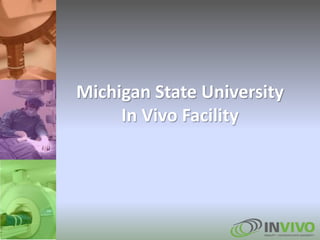 Michigan State University
In Vivo Facility
 
