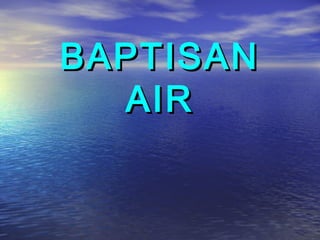 BAPTISAN
  AIR
 