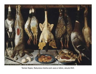 Tomás Yepes: Natureza-morta com aves e lebre, século XVII.
 