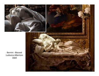 Bernini - Blessed
Ludovica Albertoni
      1664
 