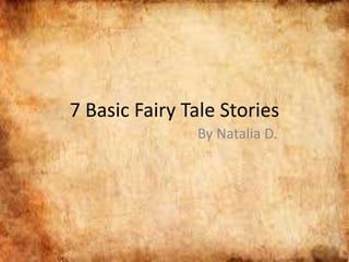 7 Basic Fairy Tale Stories
By Natalia D.
 