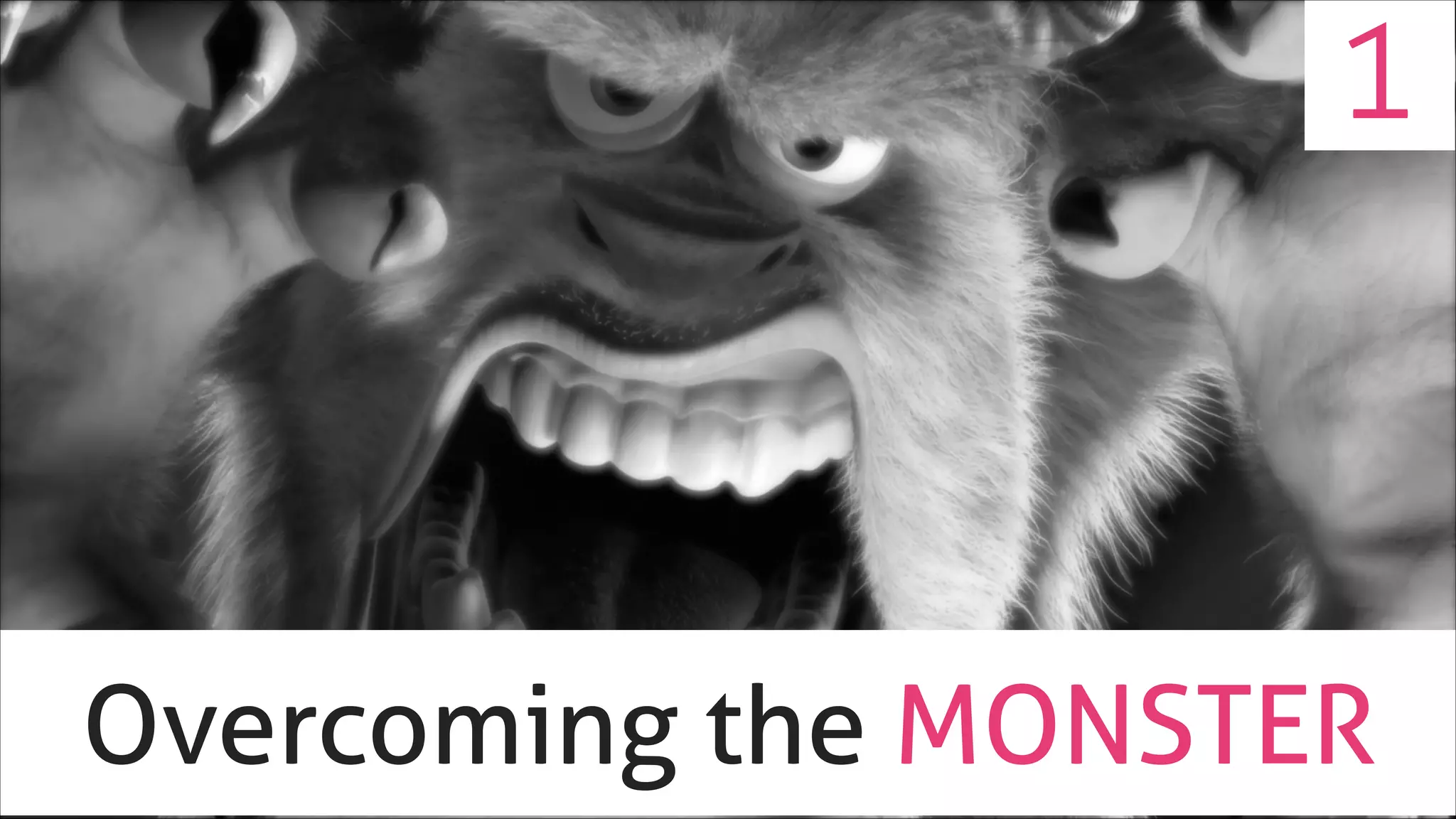 1

Overcoming the MONSTER

 