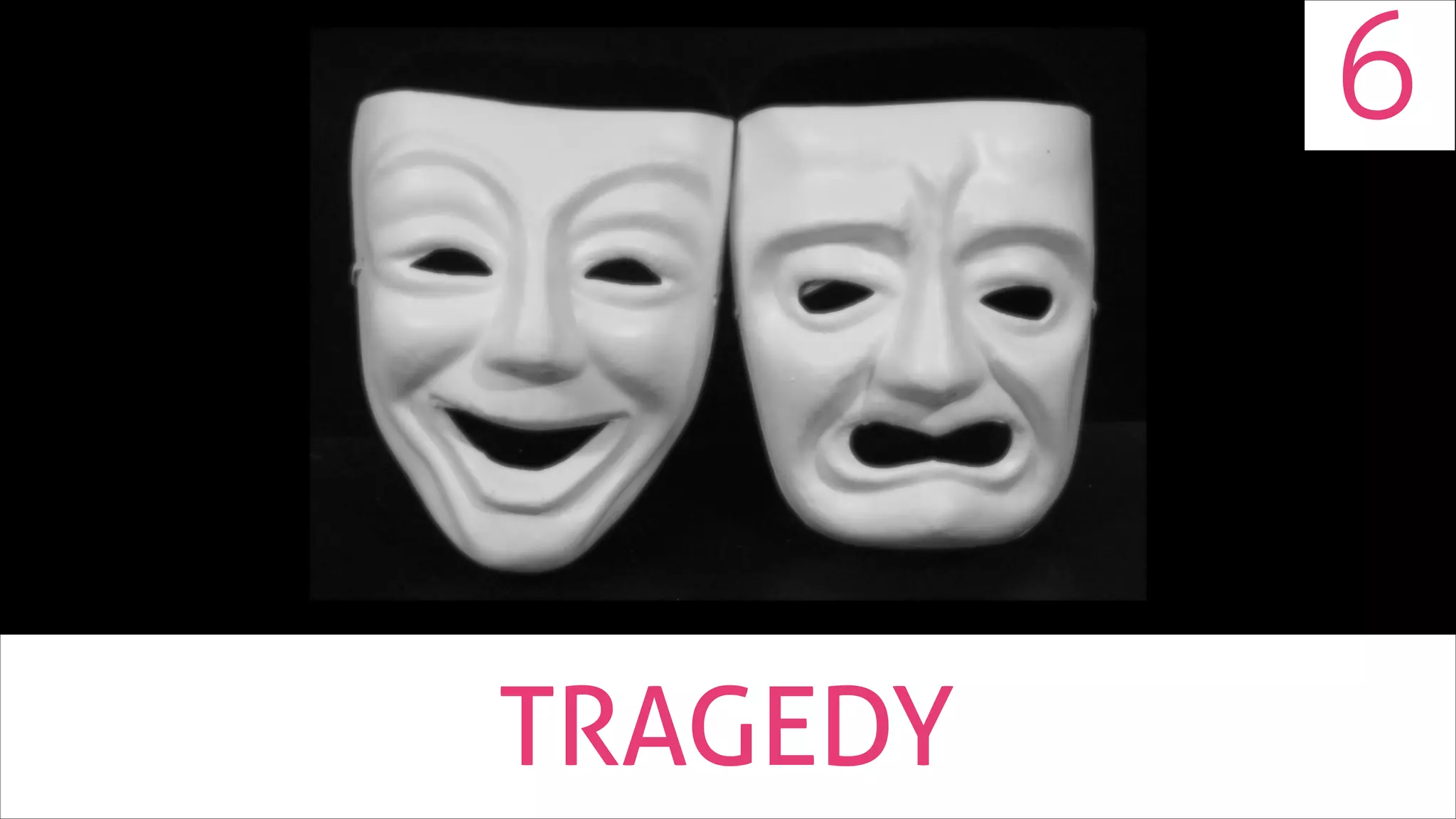 6

TRAGEDY

 