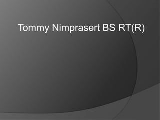 Tommy Nimprasert BS RT(R)
 