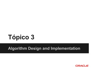 Tópico 3
Algorithm Design and Implementation
 
