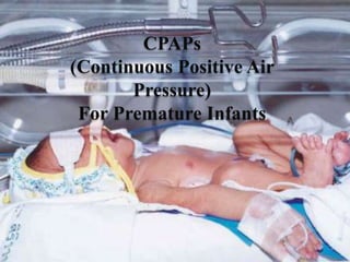 ) CPAPs
(Continuous Positive Air
Pressure)
For Premature Infants
 