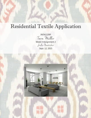 Residential Textile Application
INTA122RP
Tara Miller
Week 4 Assignment 2
Julie Boettcher
Sept. 12, 2015
 