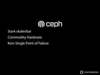 Stark skalierbar
Commodity Hardware
Kein Single Point of Failure
 