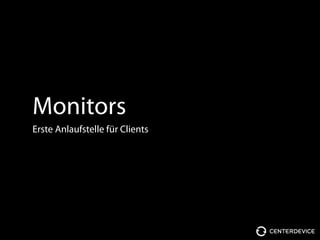 Monitors
Erste Anlaufstelle für Clients
 