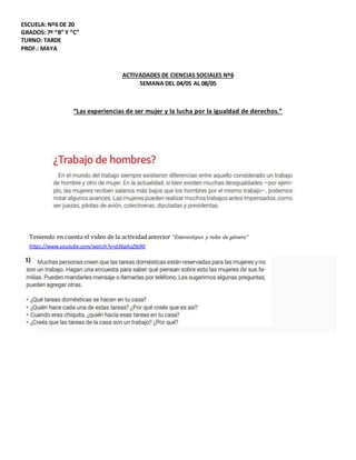 ESCUELA: Nº6 DE 20
GRADOS: 7º “B” Y “C”
TURNO: TARDE
PROF.: MAYA
ACTIVADADES DE CIENCIAS SOCIALES Nº6
SEMANA DEL 04/05 AL ...