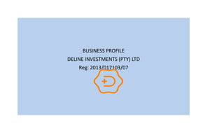 BUSINESS PROFILE
DELINE INVESTMENTS (PTY) LTD
Reg: 2013/017103/07
 