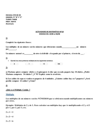 ESCUELA: Nº6 DE 20
GRADOS: 7º “B” Y “C”
TURNO: TARDE
PROF.: MAYA
Alumno/a:
ACTIVADADES DE MATEMÁTICA Nº18
SEMANA DEL 24/08...
