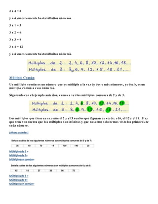 2 x 4 = 8
y así sucesivamente hasta infinitos números.
3 x 1 = 3
3 x 2 = 6
3 x 3 = 9
3 x 4 = 12
y así sucesivamente hasta ...