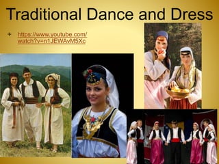 Traditional Dance and Dress
 https://www.youtube.com/
watch?v=n1JEWAvM5Xc
 