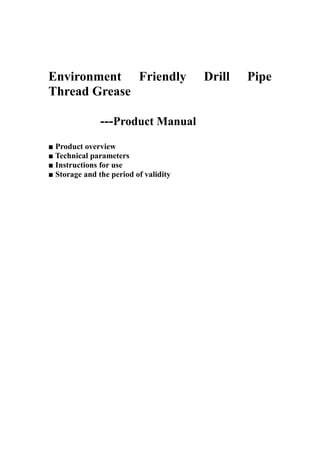 Environment Friendly Drill Pipe
Thread Grease
---Product Manual
■ Product overview
■ Technical parameters
■ Instructions for use
■ Storage and the period of validity
 
