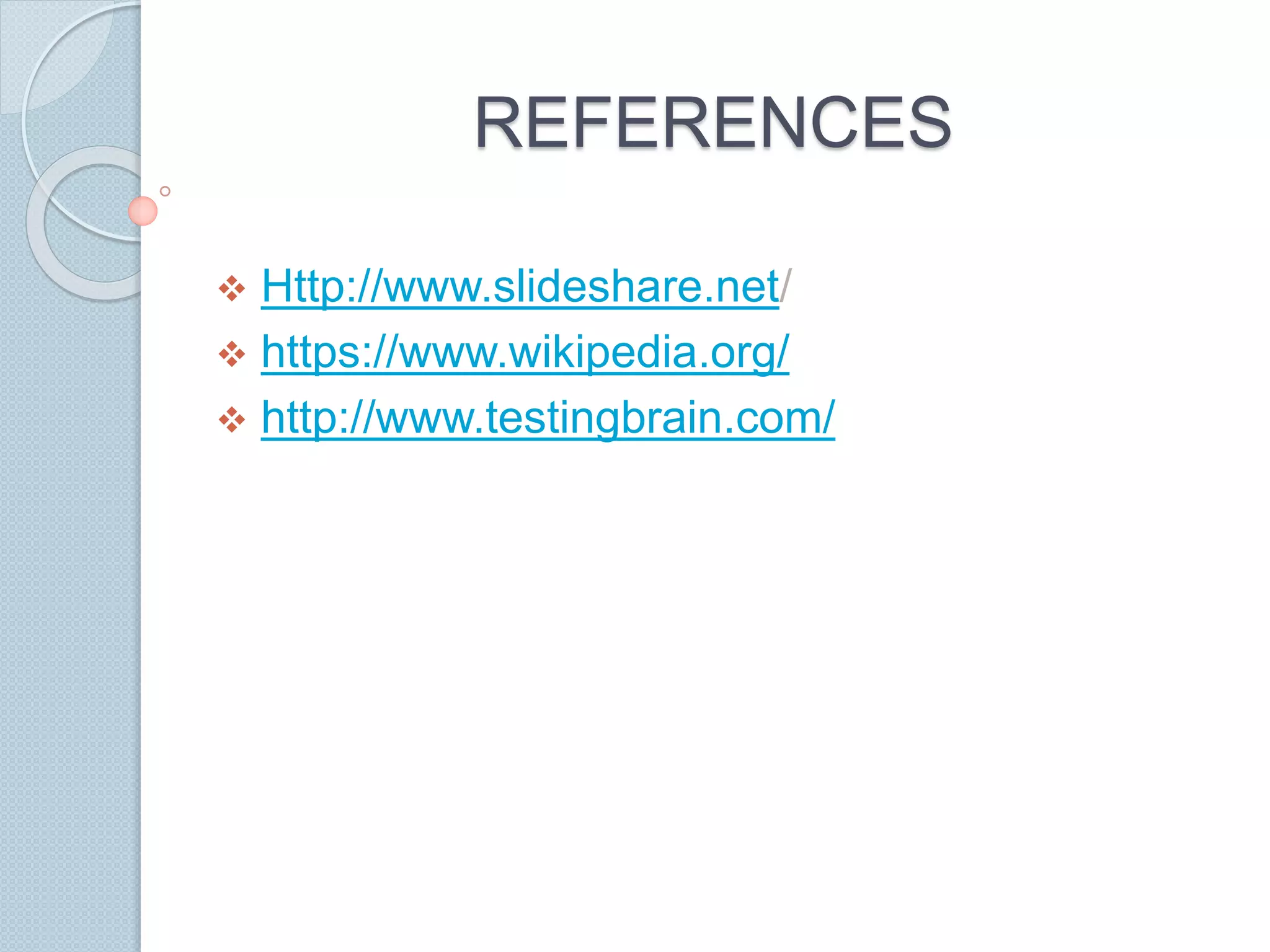 REFERENCES
 Http://www.slideshare.net/
 https://www.wikipedia.org/
 http://www.testingbrain.com/
 
