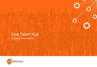 One Talent Hub
Business Presentation
 