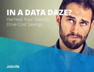 IN A DATA DAZE?
Harness Your Data to
Drive Cost Savings
 