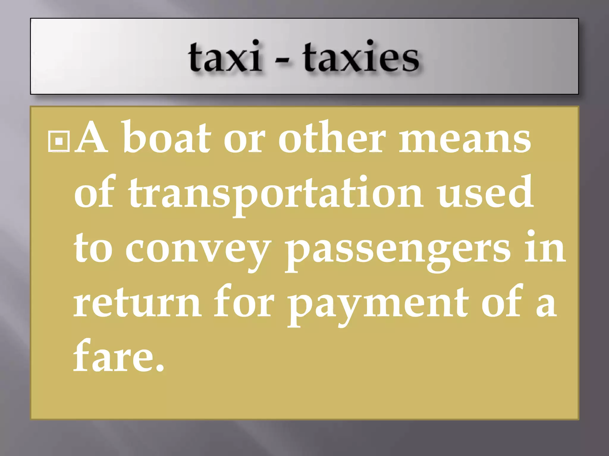 A boat or other means
of transportation used
to convey passengers in
return for payment of a
fare.
 