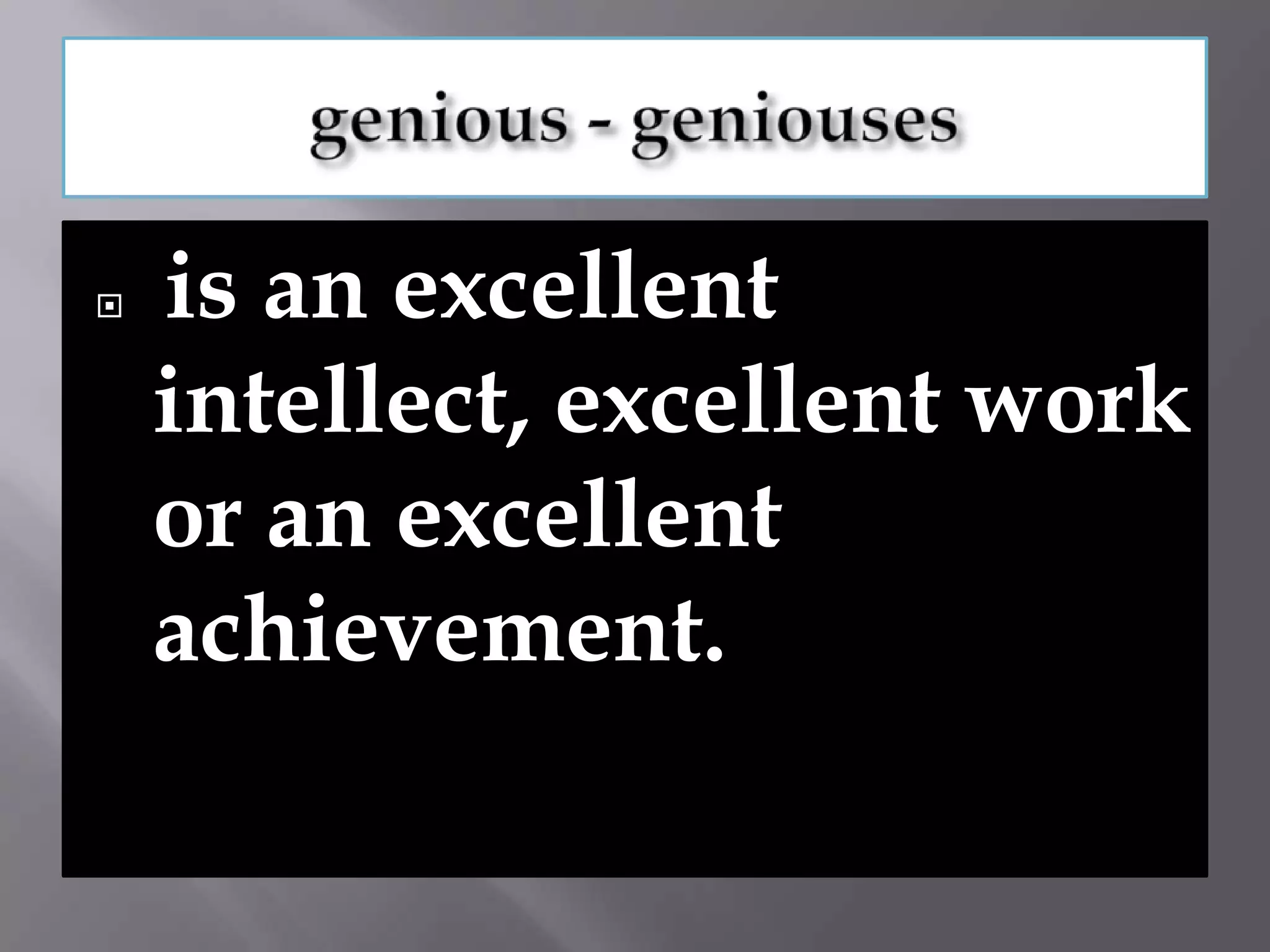    is an excellent
    intellect, excellent work
    or an excellent
    achievement.
 