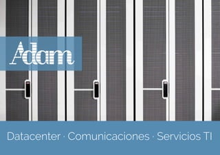 Datacenter · Comunicaciones · Servicios TI
 