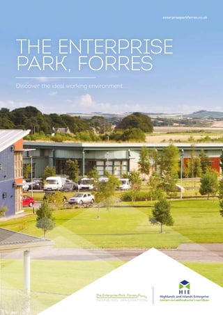 THE ENTERPRISE
PARK, FORRES
Discover the ideal working environment
enterpriseparkforres.co.uk
 
