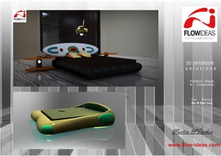 www.flow-ideas.com
Martin MInchev
3D INTERIOR
s o l u t i o n s
Furniture Design
& Construction
Flor Planing
Re N Der Ing
 