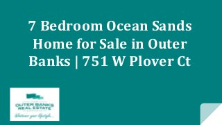 7 Bedroom Ocean Sands
Home for Sale in Outer
Banks | 751 W Plover Ct
 