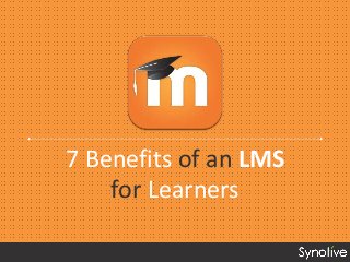 7 Benefits of an LMS
for Learners
 