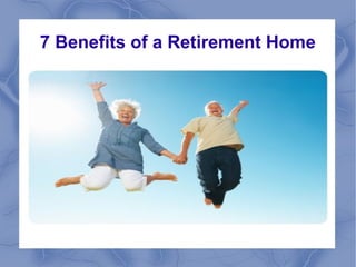 7 Benefits of a Retirement Home
 