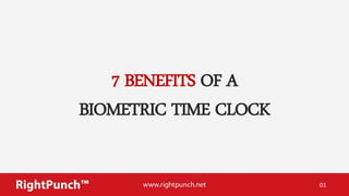 7 BENEFITS OF A
BIOMETRIC TIME CLOCK
01
 
