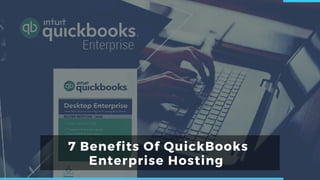 7 Benefits Of QuickBooks
Enterprise Hosting
 