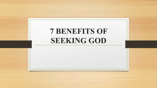 7 BENEFITS OF
SEEKING GOD
 