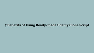 7 Benefits of Using Ready-made Udemy Clone Script
 