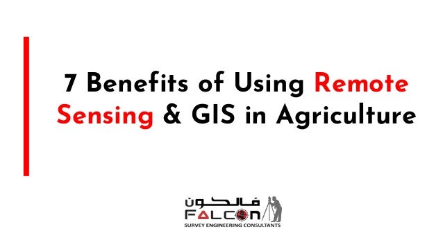7 Benefits of Using Remote
Sensing & GIS in Agriculture
 