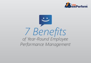 7 Benefitsof Year-Round Employee
Performance Management
 