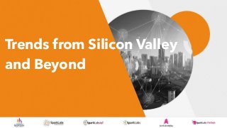 Trends from Silicon Valley
and Beyond
 